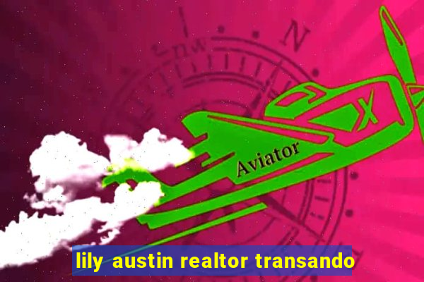 lily austin realtor transando